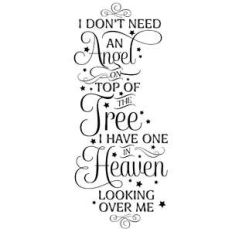 i don't need an angel on top of the tree i have one in heaven looking