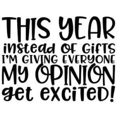 this year instead of gifts i'm giving everyone my opinion - get excite