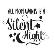 all mom wants is a silent night
