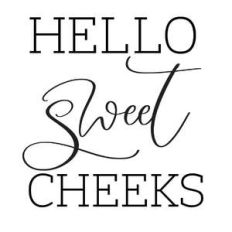 hello sweet cheeks