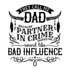 they call me dad because partner in crime makes me sound like bad infl