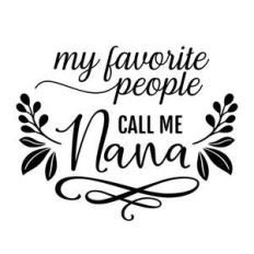 my favorite people call me nana