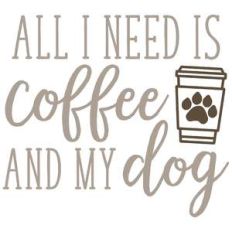 all i need is coffee and my dog