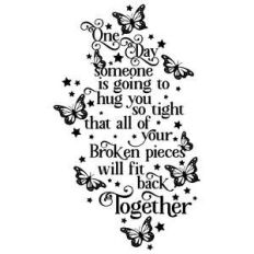 one day someone is going to hug you so tight... quote