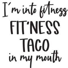 i'm into fitness taco