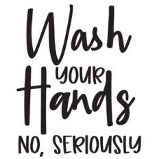 wash your hands no seriously