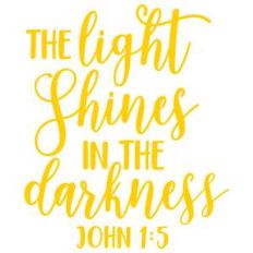 the light shines in the darkness