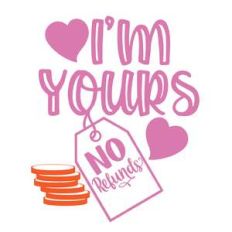 i’m yours no refunds