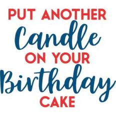 put another candle on your birthday cake