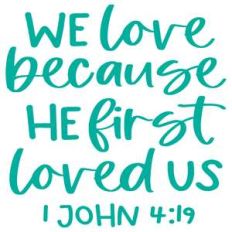 we love becasue he first loved us