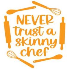 never trust a skinny chef