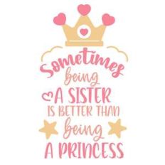 being a sister is better than being a princess