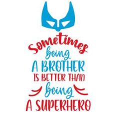 being a brother is better than being a superhero