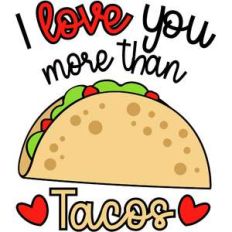 i love you more than tacos