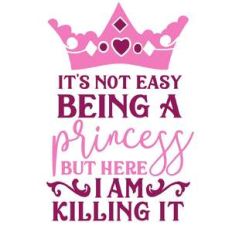 it’s not easy being a princess but here i am