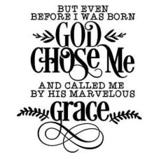 even before i was born god chose me