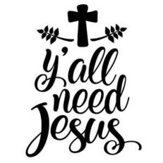 y’all need jesus
