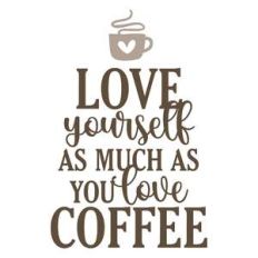 love yourself as much as you love coffee