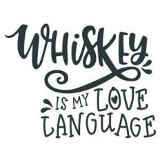 whiskey is my love language
