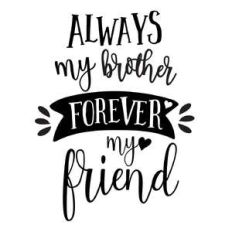 always my brother forever my friend