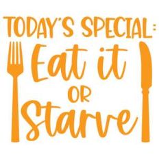 today's special: eat it or starve