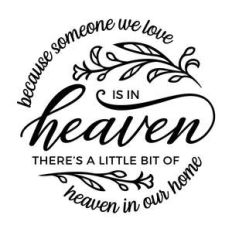 because someone we love is in heaven there is a little bit of heaven i