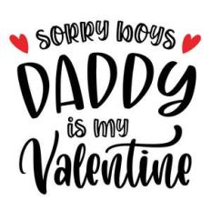sorry boys daddy is my valentine