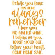 before you leave this home always remember