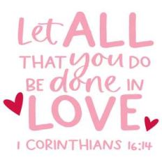 let all that you do be done in love
