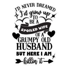 i’never dreamed i would grow up to be a spoiled wife