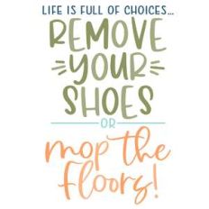 remove shoes or mop floors