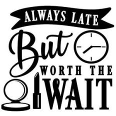 always late but worth wait