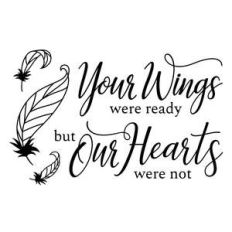 your wings were ready but our hearts were not
