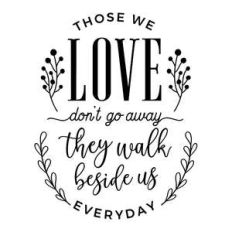 those we love don't go away, they walk beside us everyday