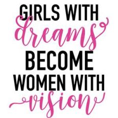 girls with dreams become women with vision