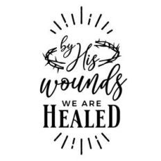 by his wound we are healed