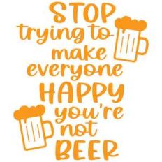 stop trying to make everyone happy you're not beer