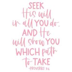 seek his will in all you do.