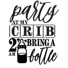 party at my crib 2 am bring bottle