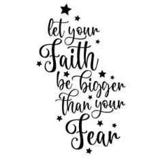 let your faith be bigger than your fear