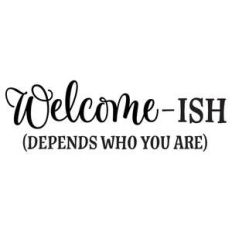 welcome-ish depends who you are