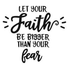 faith be bigger than your fear phrase