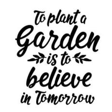 to plant a garden is to believe in tomorrow