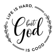 life is hard but god is good