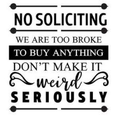 no soliciting we are too broke to buy anything