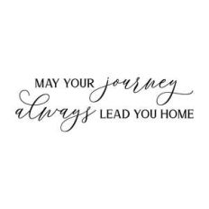 may your journey always lead you home