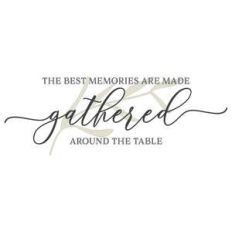 the best memories are made gathered around the table