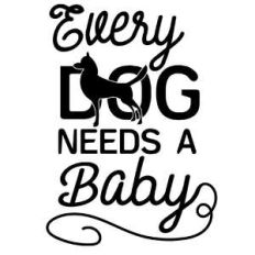 every dog needs a baby