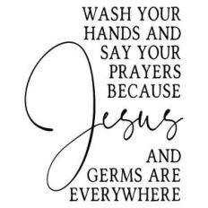 wash your hands and say your prayers