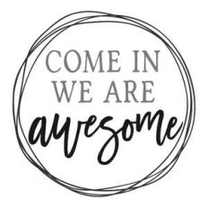 come in we are awesome